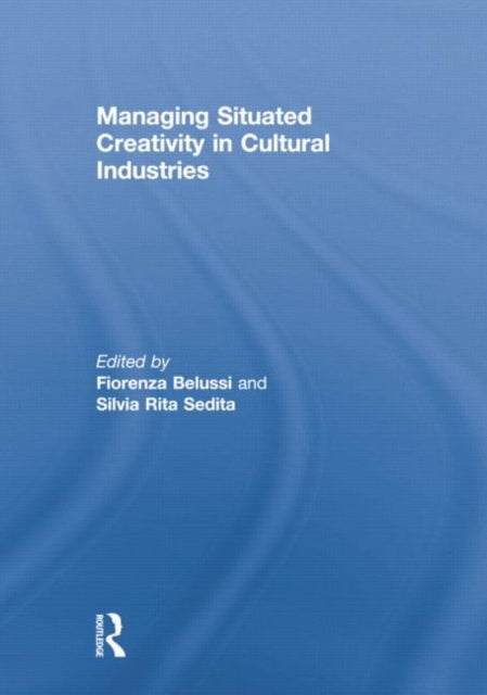 Book cover of: Managing situated creativity in cultural industries. By: Fiorenza Belussi