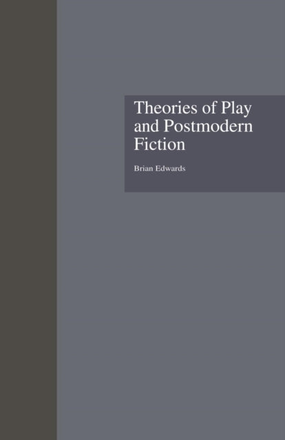 Book cover of: Theories of Play and Postmodern Fiction. By: Brian Edwards