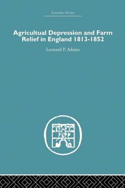 Book cover of: Agricultural Depression and Farm Relief in England 1813-1852. By: Leonard P. Adams