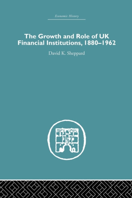 Book cover of: Growth and Role of UK Financial Institutions, 1880-1966. By: D. K. Sheppard