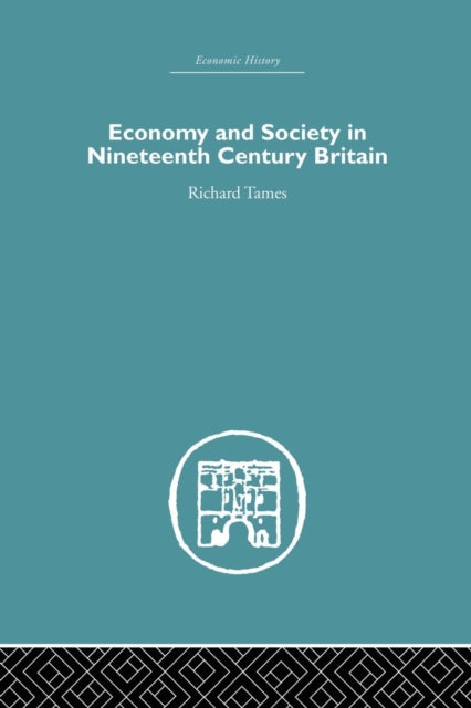 Book cover of: Economy and Society in 19th Century Britain. By: Richard Tames