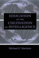 Book cover of: Education As the Cultivation of Intelligence. By: Michael E. Martinez