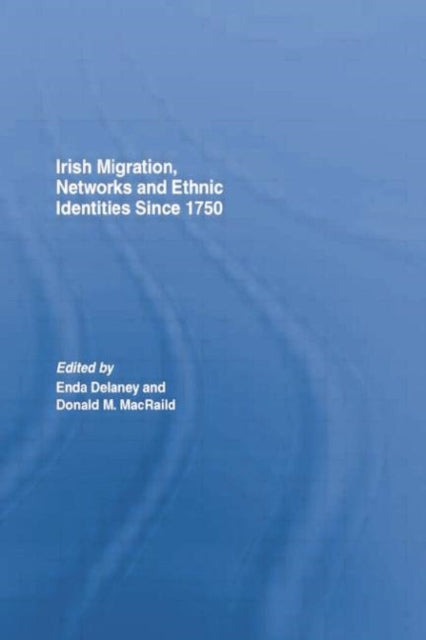 Book cover of: Irish Migration, Networks and Ethnic Identities since 1750. By: Donald Macraild