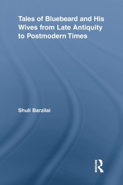 Book cover of: Tales of Bluebeard and His Wives from Late Antiquity to Postmodern Times. By: Shuli Barzilai