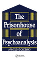 Book cover of: Prisonhouse of Psychoanalysis. By: Arnold I. Goldberg