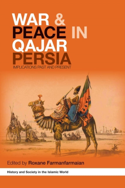 Book cover of: War and Peace in Qajar Persia. By: Roxane Farmanfarmaian