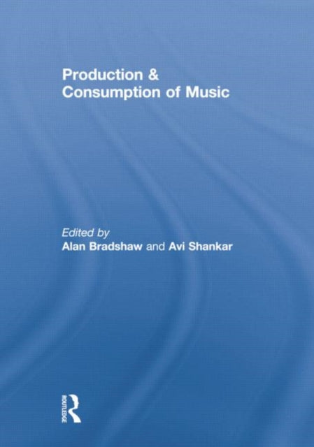 Book cover of: Production & Consumption of Music. By: Alan Bradshaw