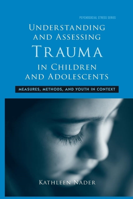 Book cover of: Understanding and Assessing Trauma in Children and Adolescents. By: Kathleen Nader