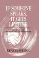 Book cover of: If Someone Speaks, It Gets Lighter. By: Lynda Share
