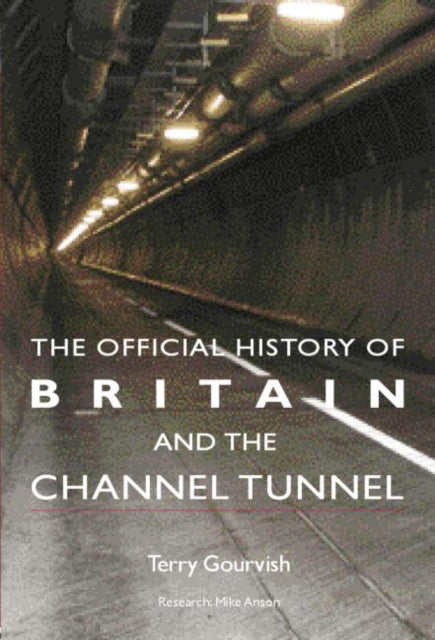 Book cover of: Official History of Britain and the Channel Tunnel. By: Terry Gourvish