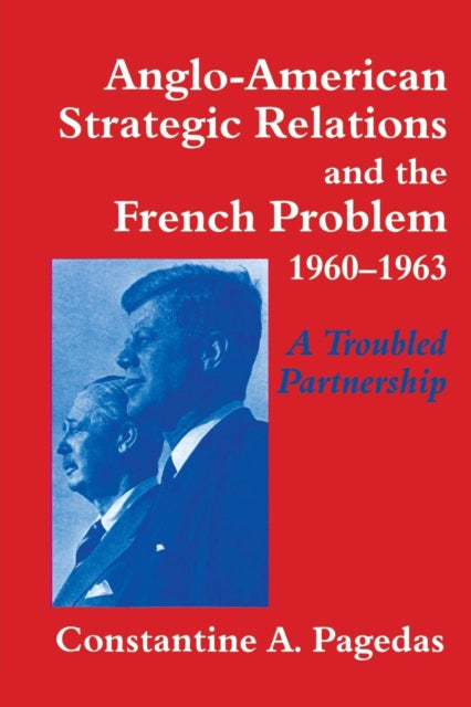 Book cover of: Anglo-American Strategic Relations and the French Problem, 1960-1963. By: Constantine A. Pagedas