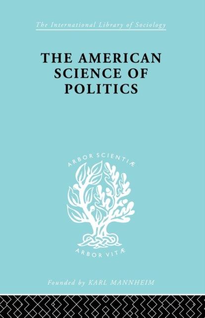 Book cover of: American Science of Politics. By: Prof Bernard Crick