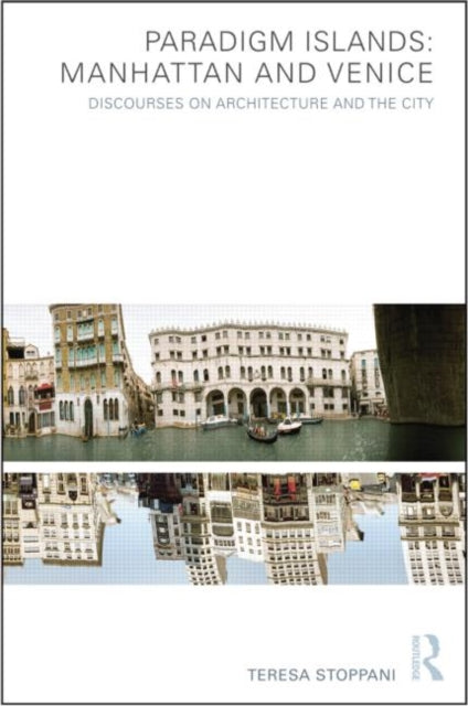 Book cover of: Paradigm Islands: Manhattan and Venice. By: Teresa Stoppani