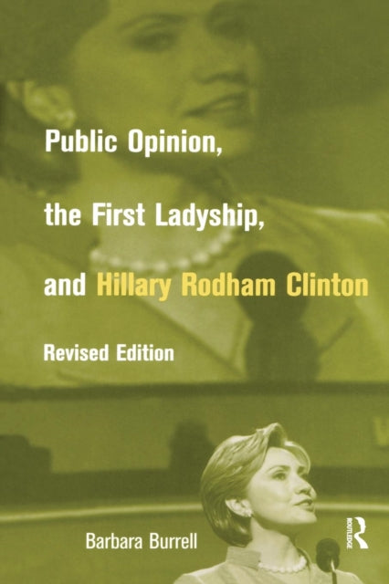 Book cover of: Public Opinion, the First Ladyship, and Hillary Rodham Clinton. By: Barbara Burrell