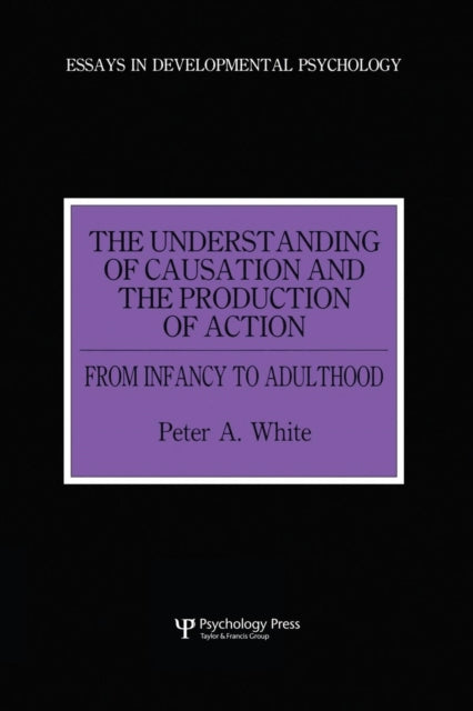 Book cover of: Understanding of Causation and the Production of Action. By: Peter Anthony White