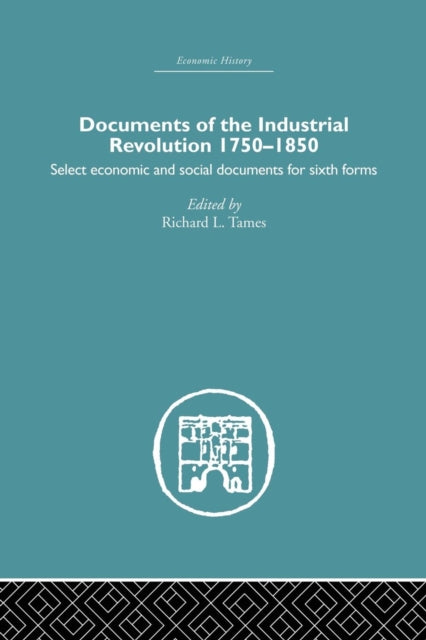 Book cover of: Documents of the Industrial Revolution 1750-1850. By: Richard L. Tames