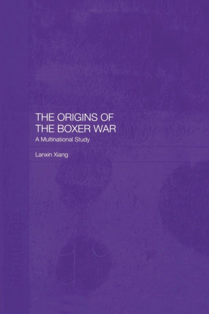 Book cover of: Origins of the Boxer War. By: Lanxin Xiang