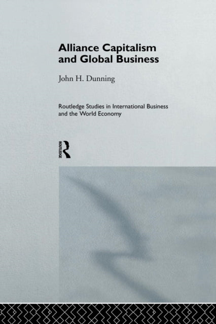 Book cover of: Alliance Capitalism and Global Business. By: Professor John H. Dunning