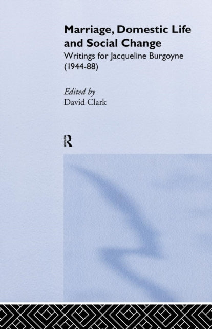 Book cover of: Marriage, Domestic Life and Social Change. By: Clark, David