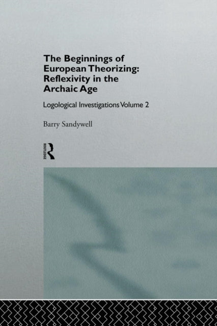 Book cover of: Beginnings of European Theorizing: Reflexivity in the Archaic Age. By: Barry Sandywell
