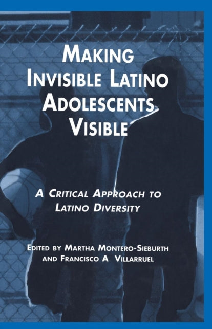 Book cover of: Making Invisible Latino Adolescents Visible. By: Martha Montero-Sieburth