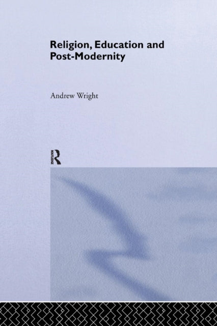 Book cover of: Religion, Education and Post-Modernity. By: Andrew Wright