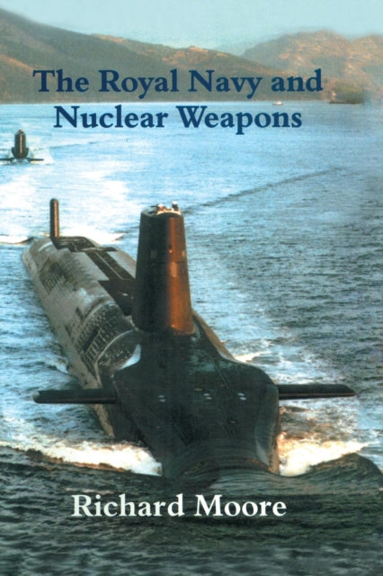 Book cover of: Royal Navy and Nuclear Weapons. By: Richard Moore