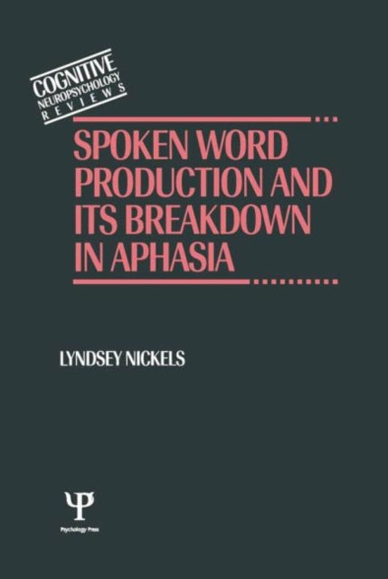 Book cover of: Spoken Word Production and Its Breakdown In Aphasia. By: Lyndsey Nickels