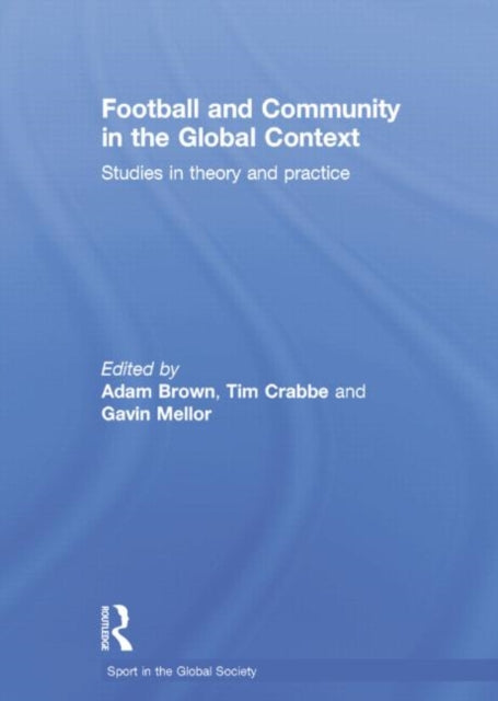 Book cover of: Football and Community in the Global Context. By: Adam Brown