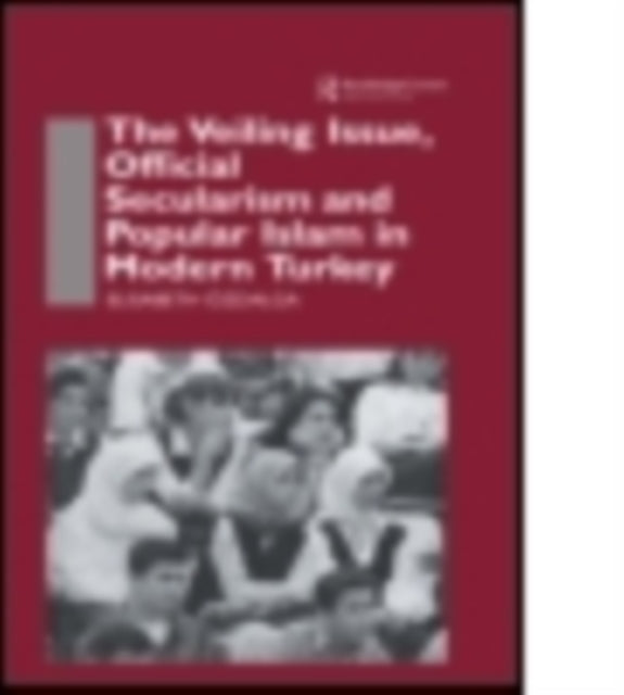 Book cover of: Veiling Issue, Official Secularism and Popular Islam in Modern Turkey. By: Elisabeth Ozdalga