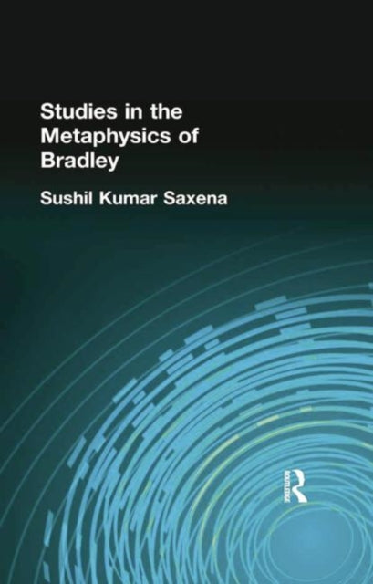Book cover of: Studies in the Metaphysics of Bradley. By: Saxena  Sushil Kumar
