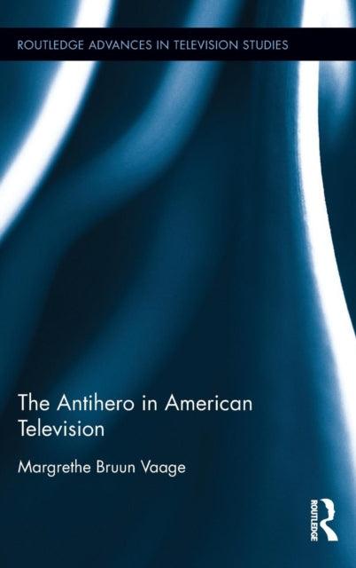 Book cover of: Antihero in American Television. By: Margrethe Bruun Vaage