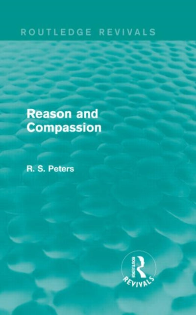 Book cover of: Reason and Compassion (REV) RPD. By: R. S. Peters
