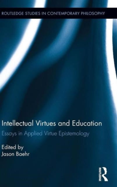 Book cover of: Intellectual Virtues and Education. By: Jason Baehr