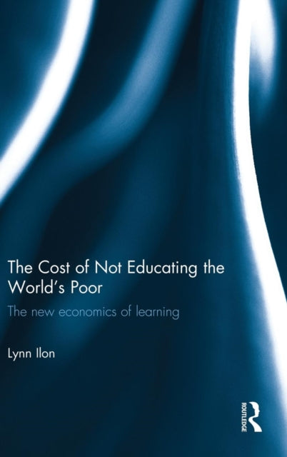 Book cover of: Cost of Not Educating the World's Poor. By: Lynn Ilon