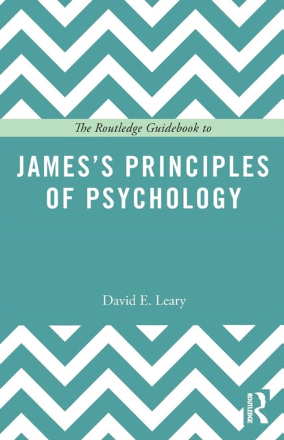 Book cover of: Routledge Guidebook to James’s Principles of Psychology. By: David E. Leary
