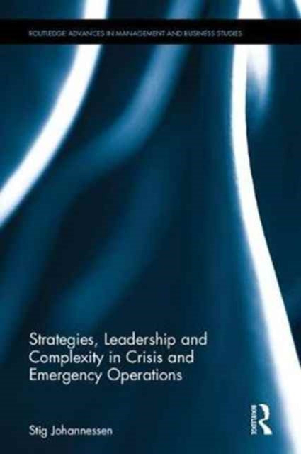 Book cover of: Strategies, Leadership and Complexity in Crisis and Emergency Operations. By: Stig Johannessen