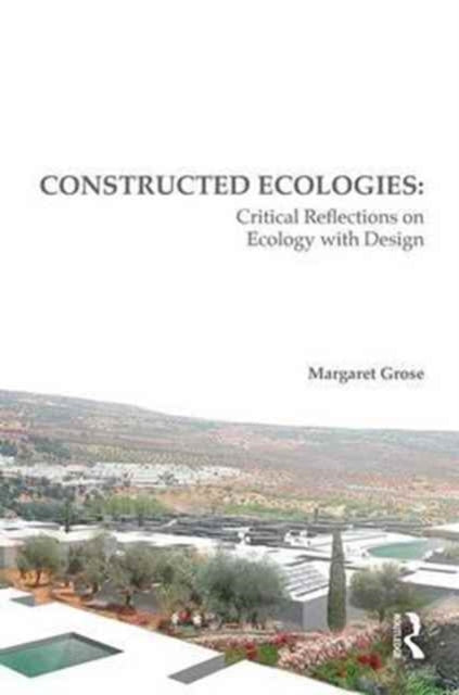 Book cover of: Constructed Ecologies. By: Margaret Grose