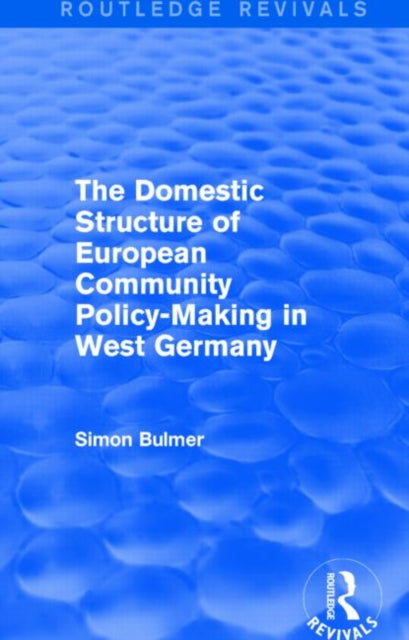 Book cover of: Domestic Structure of European Community Policy-Making in West Germany (Routledge Revivals). By: Simon Bulmer