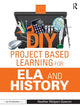 Book cover of: DIY Project Based Learning for ELA and History. By: Heather Wolpert-Gawron