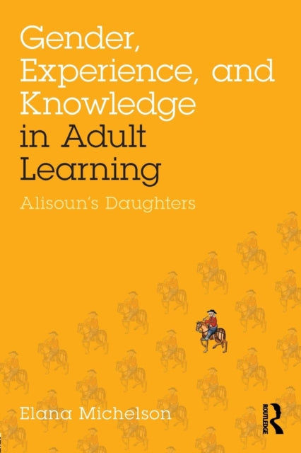 Book cover of: Gender, Experience, and Knowledge in Adult Learning. By: Elana Michelson