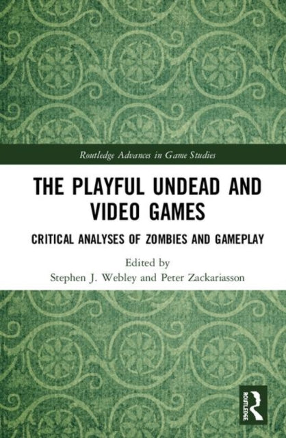 Book cover of: Playful Undead and Video Games. By: Stephen J. Webley