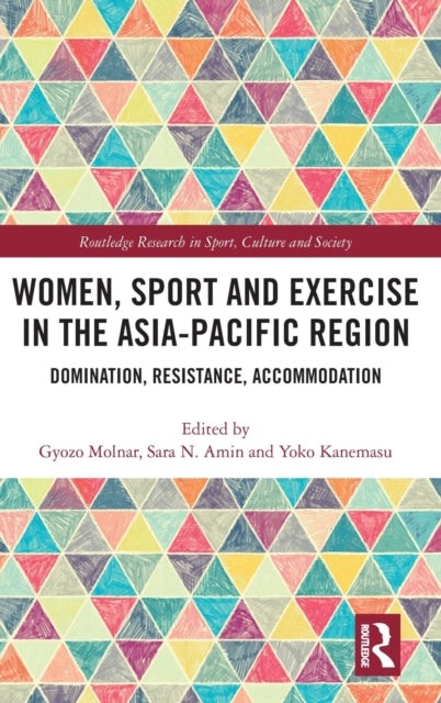 Book cover of: Women, Sport and Exercise in the Asia-Pacific Region. By: Gyozo Molnar