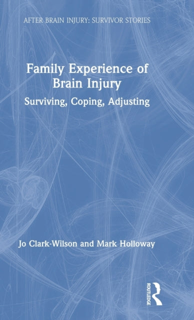 Book cover of: Family Experience of Brain Injury. By: Jo Clark-Wilson