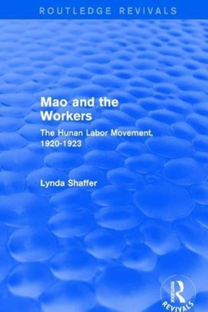 Book cover of: Mao Zedong and Workers: The Labour Movement in Hunan Province, 1920-23. By: Lynda Shaffer