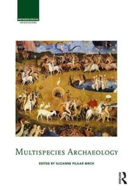 Book cover of: Multispecies Archaeology. By: Suzanne E. Pilaar Birch