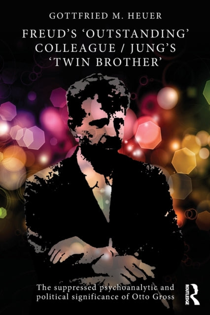 Book cover of: Freud's 'Outstanding' Colleague/Jung's 'Twin Brother'. By: Gottfried M. Heuer
