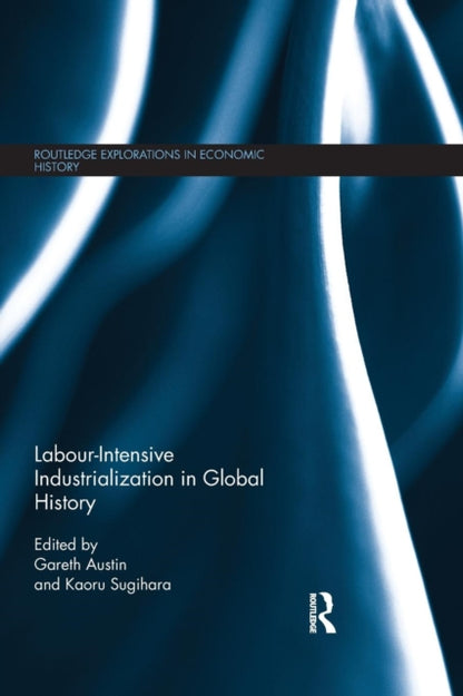 Book cover of: Labour-Intensive Industrialization in Global History. By: Gareth Austin
