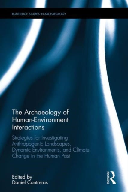 Book cover of: Archaeology of Human-Environment Interactions. By: Daniel Contreras