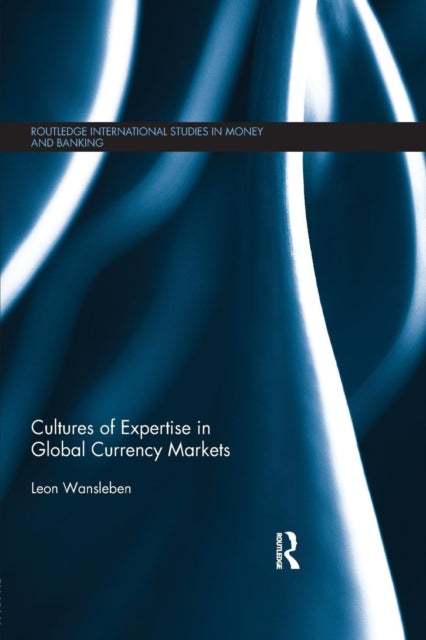 Book cover of: Cultures of Expertise in Global Currency Markets. By: Leon Wansleben